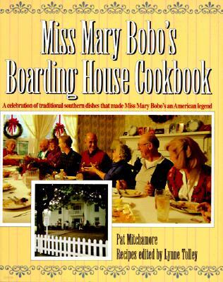 Miss Mary Bobo's Boarding House Cookbook: A Celebration of Traditional Southern Dishes That Made Miss Mary Bobo's an American Legend