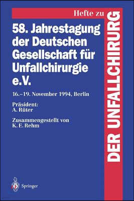 58. Jahrestagung Der Deutschen Gesellschaft Fur Unfallchirurgie E.V.: 16.-19. November 1994, Berlin