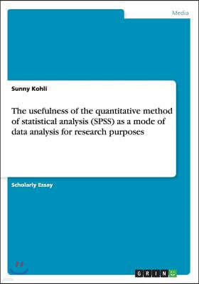 The Usefulness of the Quantitative Method of Statistical Analysis (Spss) as a Mode of Data Analysis for Research Purposes