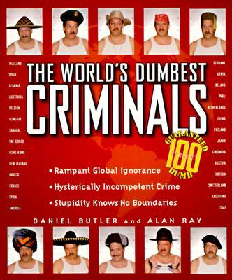 The World's Dumbest Criminals: Based on True Stories from Law Enforcement Officials Around the World