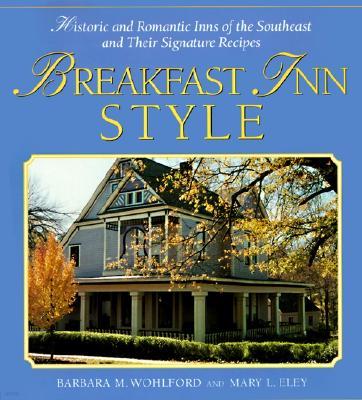 Breakfast Inn Style: Historic and Romantic Inns of the Southeast and Their Signature Recipes