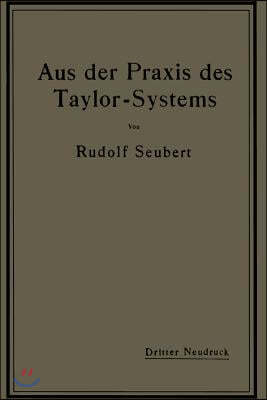 Aus Der Praxis Des Taylor-Systems: Mit Eingehender Beschreibung Seiner Anwendung Bei Der Tabor Manufacturing Company in Philadelphia