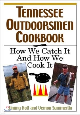 Tennessee Outdoorsmen Cookbook: How We Catch It and How We Cook It.