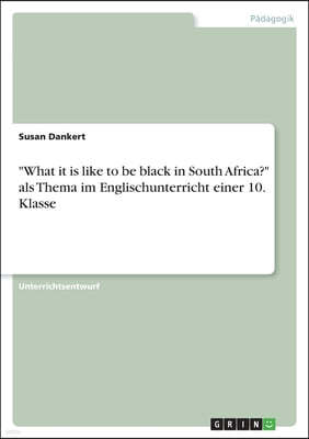 "What it is like to be black in South Africa?" als Thema im Englischunterricht einer 10. Klasse