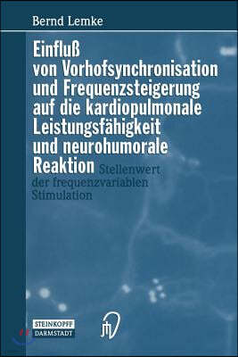 Einflu Von Vorhofsynchronisation Und Frequenzsteigerung Auf Die Kardiopulmonale Leistungsfahigkeit Und Neurohumorale Reaktion: Stellenwert Der Frequen