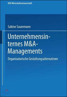 Unternehmensinternes M&a-Management: Organisatorische Gestaltungsalternativen