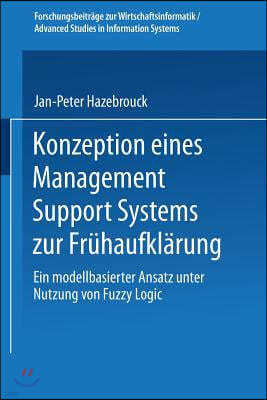 Konzeption Eines Management Support Systems Zur Fruhaufklarung: Ein Modellbasierter Ansatz Unter Nutzung Von Fuzzy Logic