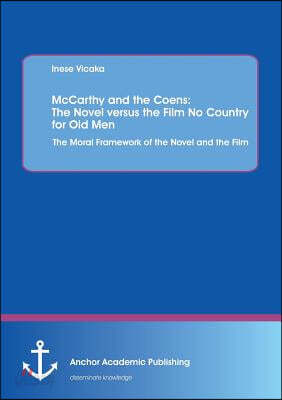 McCarthy and the Coens: The Novel versus the Film No Country for Old Men: The Moral Framework of the Novel and the Film