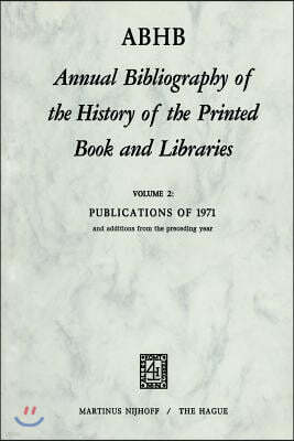 Annual Bibliography of the History of the Printed Book and Libra?ies: Publications of 1971 and Additions from the Preceding Year