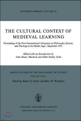 The Cultural Context of Medieval Learning: Proceedings of the First International Colloquium on Philosophy, Science, and Theology in the Middle Ages -