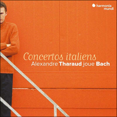 Alexandre Tharaud 바흐: 이탈리아 협주곡 - 알렉상드로 타로 (Bach: Concertos italiens) 