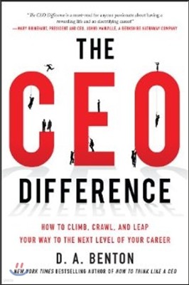 The CEO Difference: How to Climb, Crawl, and Leap Your Way to the Next Level of Your Career