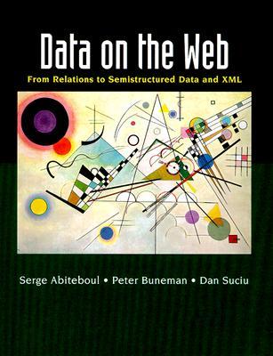 Data on the Web: From Relations to Semistructured Data and XML