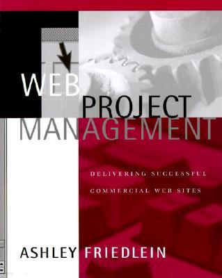 Web Project Management: Delivering Successful Commercial Web Sites