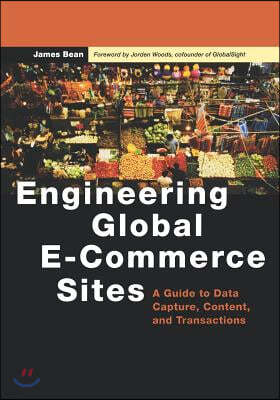 Engineering Global E-Commerce Sites: A Guide to Data Capture, Content, and Transactions