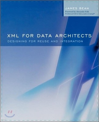 XML for Data Architects: Designing for Reuse and Integration