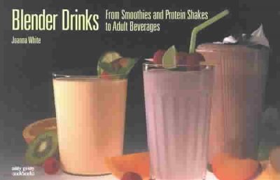 Blender Drinks: From Smoothies and Protein Shakes to Adult Beverages