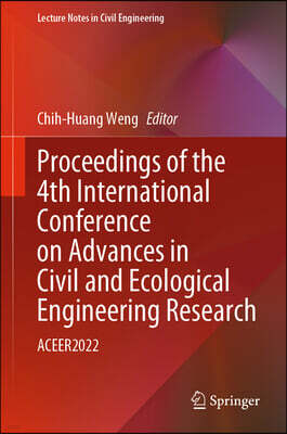 Proceedings of the 4th International Conference on Advances in Civil and Ecological Engineering Research: Aceer2022