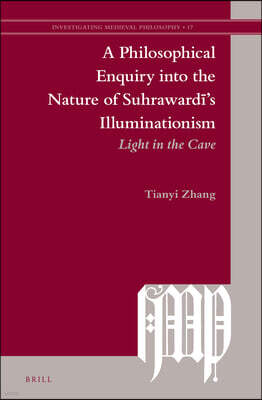 A Philosophical Enquiry Into the Nature of Suhraward?'s Illuminationism: Light in the Cave