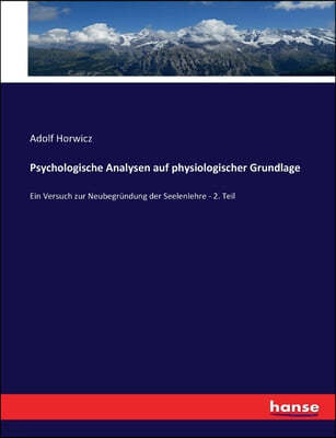 Psychologische Analysen auf physiologischer Grundlage: Ein Versuch zur Neubegrundung der Seelenlehre - 2. Teil