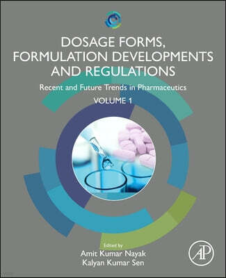 Dosage Forms, Formulation Developments and Regulations: Recent and Future Trends in Pharmaceutics, Volume 1