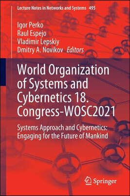 World Organization of Systems and Cybernetics 18. Congress-Wosc2021: Systems Approach and Cybernetics: Engaging for the Future of Mankind