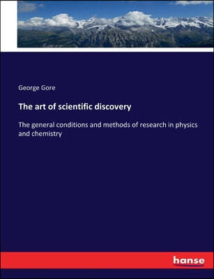 The art of scientific discovery: The general conditions and methods of research in physics and chemistry