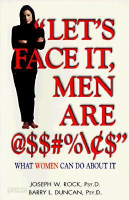 "Let's Face It, Men Are @$#%": What Women Can Do about It