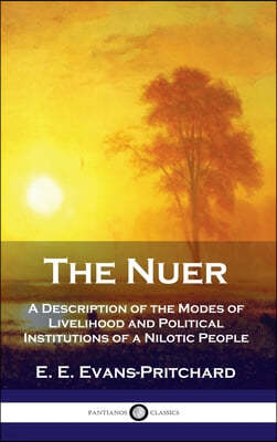 Nuer: A Description of the Modes of Livelihood and Political Institutions of a Nilotic People