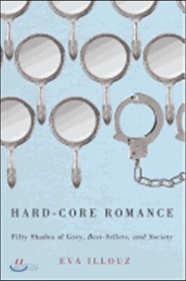 Hard-Core Romance: Fifty Shades of Grey, Best-Sellers, and Society