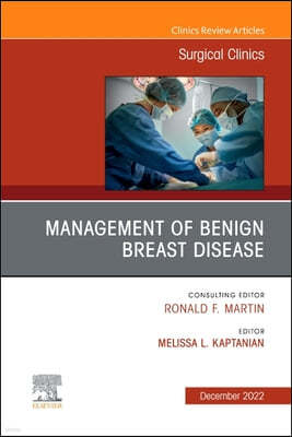 Management of Benign Breast Disease, an Issue of Surgical Clinics: Volume 102-6