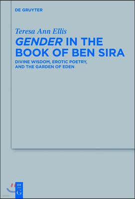 Gender in the Book of Ben Sira: Divine Wisdom, Erotic Poetry, and the Garden of Eden