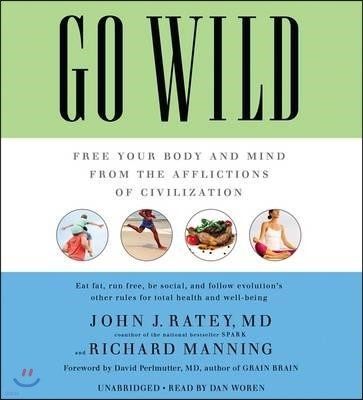 Go Wild: Free Your Body and Mind from the Afflictions of Civilization
