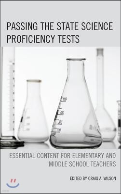 Passing the State Science Proficiency Tests: Essential Content for Elementary and Middle School Teachers