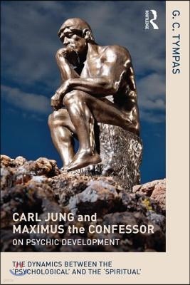 Carl Jung and Maximus the Confessor on Psychic Development: The dynamics between the 'psychological' and the 'spiritual'