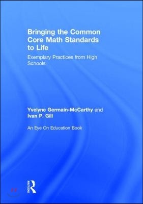 Bringing the Common Core Math Standards to Life: Exemplary Practices from High Schools