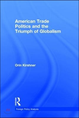 American Trade Politics and the Triumph of Globalism