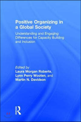 Positive Organizing in a Global Society: Understanding and Engaging Differences for Capacity Building and Inclusion