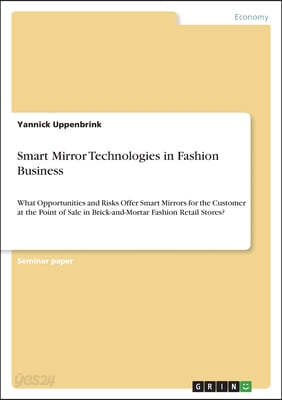 Smart Mirror Technologies in Fashion Business: What Opportunities and Risks Offer Smart Mirrors for the Customer at the Point of Sale in Brick-and-Mor