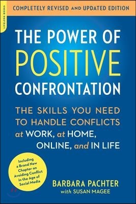 The Power of Positive Confrontation: The Skills You Need to Handle Conflicts at Work, at Home, Online, and in Life, Completely Revised and Updated Edi