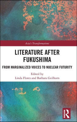 Literature After Fukushima: From Marginalized Voices to Nuclear Futurity
