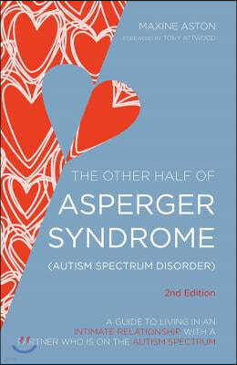 The Other Half of Asperger Syndrome (Autism Spectrum Disorder): A Guide to Living in an Intimate Relationship with a Partner Who Is on the Autism Spec