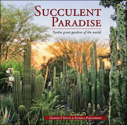 Succulent Paradise: Twelve Great Gardens of the World