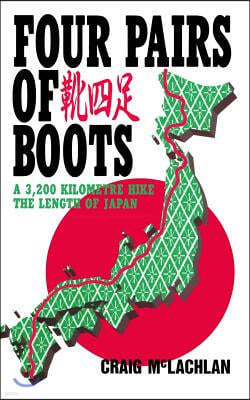 Four Pairs of Boots: A 3,200 Kilometre Hike The Length of Japan