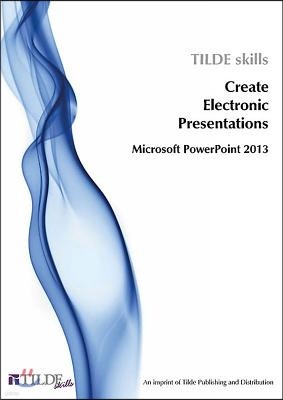 Microsoft PowerPoint 2013: Create Electronic Presentations