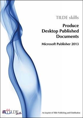 Microsoft Publisher 2013: Produce Desktop Published Documents