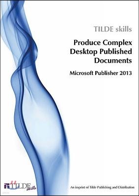 Microsoft Publisher 2013: Produce Complex Desktop Published Documents