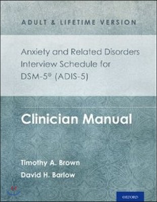 Anxiety and Related Disorders Interview Schedule for Dsm-5(r) (Adis-5) - Adult and Lifetime Version: Clinician Manual