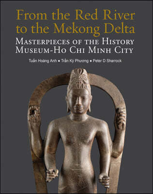 From the Red River to the Mekong Delta: Masterpieces of the History Museum Ho Chi Minh City