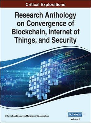 Research Anthology on Convergence of Blockchain, Internet of Things, and Security, VOL 1